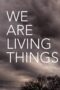 Nonton Film We Are Living Things (2021) Bioskop21 Nonton Film We Are Living Things (2021) Bioskop21